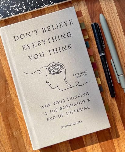 Don't Believe Everything You Think (Expanded Edition): Why Your Thinking Is The Beginning & End Of Suffering (Graduation Gift) (Books By Joseph Nguyen)