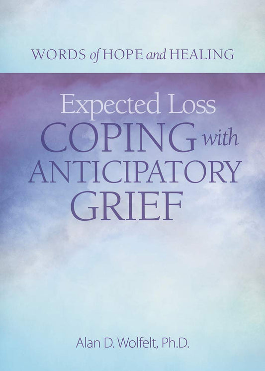 Expected Loss: Coping with Anticipatory Grief (Words of Hope and Healing)