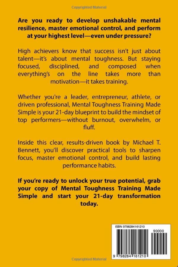 Mental Toughness Training Book Made Simple: A High Achievers Guide to Strengthen Mindset, Master Emotional Control, and Unlock Peak Performance In Just 21 Days