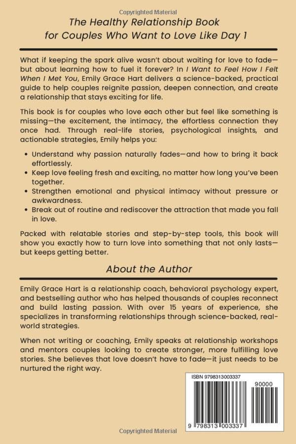 I Want to Feel How I Felt When I Met You: Proven Ways to Keep Passion Alive, Strengthen True Connection, and Build Authentic Love—The Healthy Relationship Book for Couples Who Want to Love Like Day 1