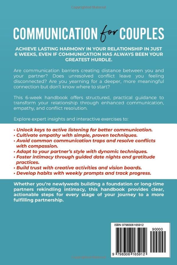 Communication for Couples: A 6-Week Handbook to Deepen Emotional Intimacy, Master Active Listening & Empathy, Resolve Conflicts With Compassion To Create Lasting Harmony In Your Relationship