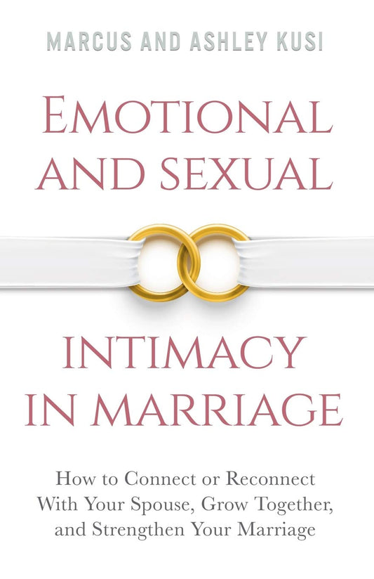 Emotional and Sexual Intimacy in Marriage: How to Connect or Reconnect With Your Spouse, Grow Together, and Strengthen Your Marriage (Better Marriage Series)