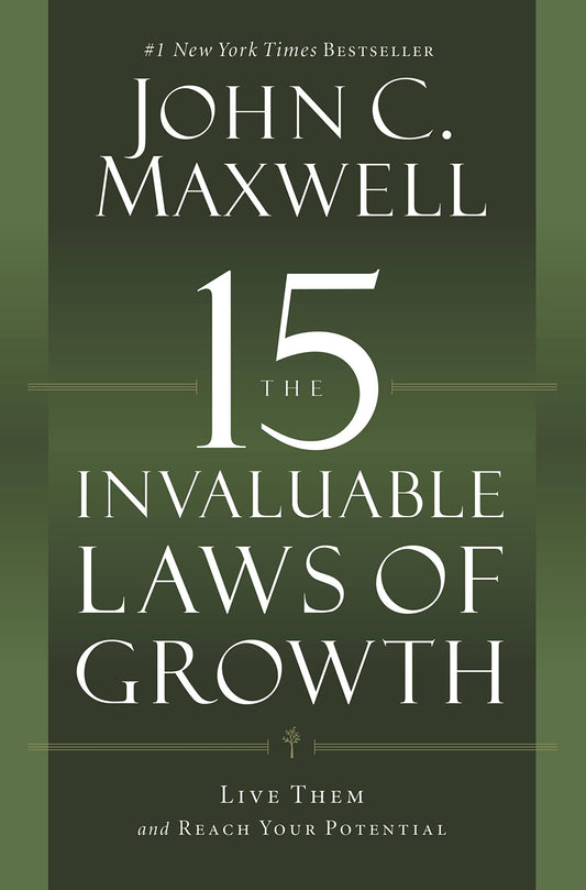 The 15 Invaluable Laws of Growth: Live Them and Reach Your Potential