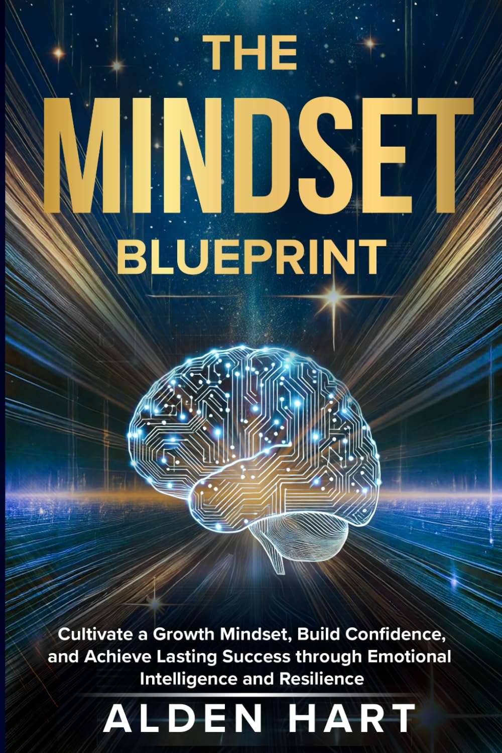 The Mindset Blueprint: Cultivate a growth mindset, build confidence, and achieve lasting success through emotional intelligence and resilience