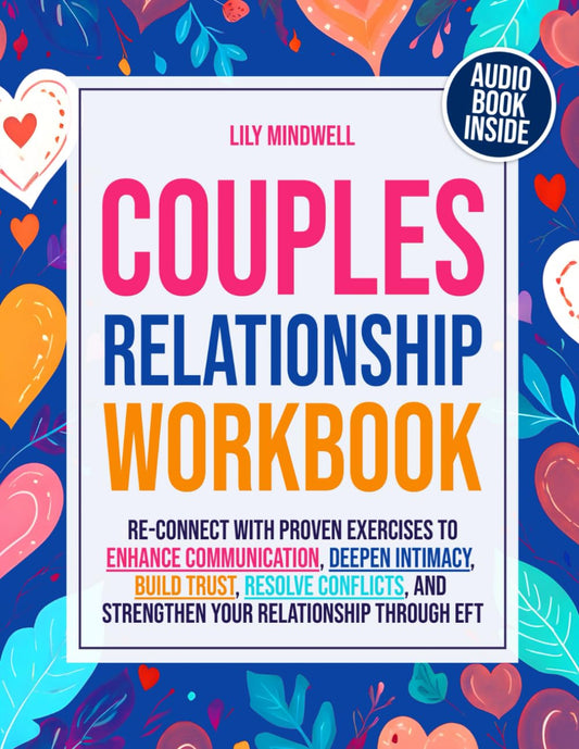 Love and Relationship Workbook for Couples: Re-Connect with Proven Exercises to Enhance Communication, Deepen Intimacy, Build Trust, Resolve ... Attachments: Your Guide to Emotional Freedom)