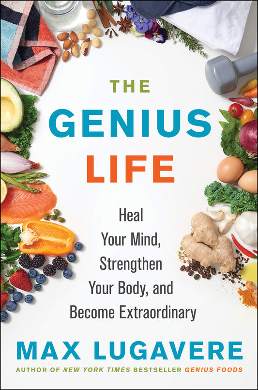 The Genius Life: Heal Your Mind, Strengthen Your Body, and Become Extraordinary (Genius Living, 2)