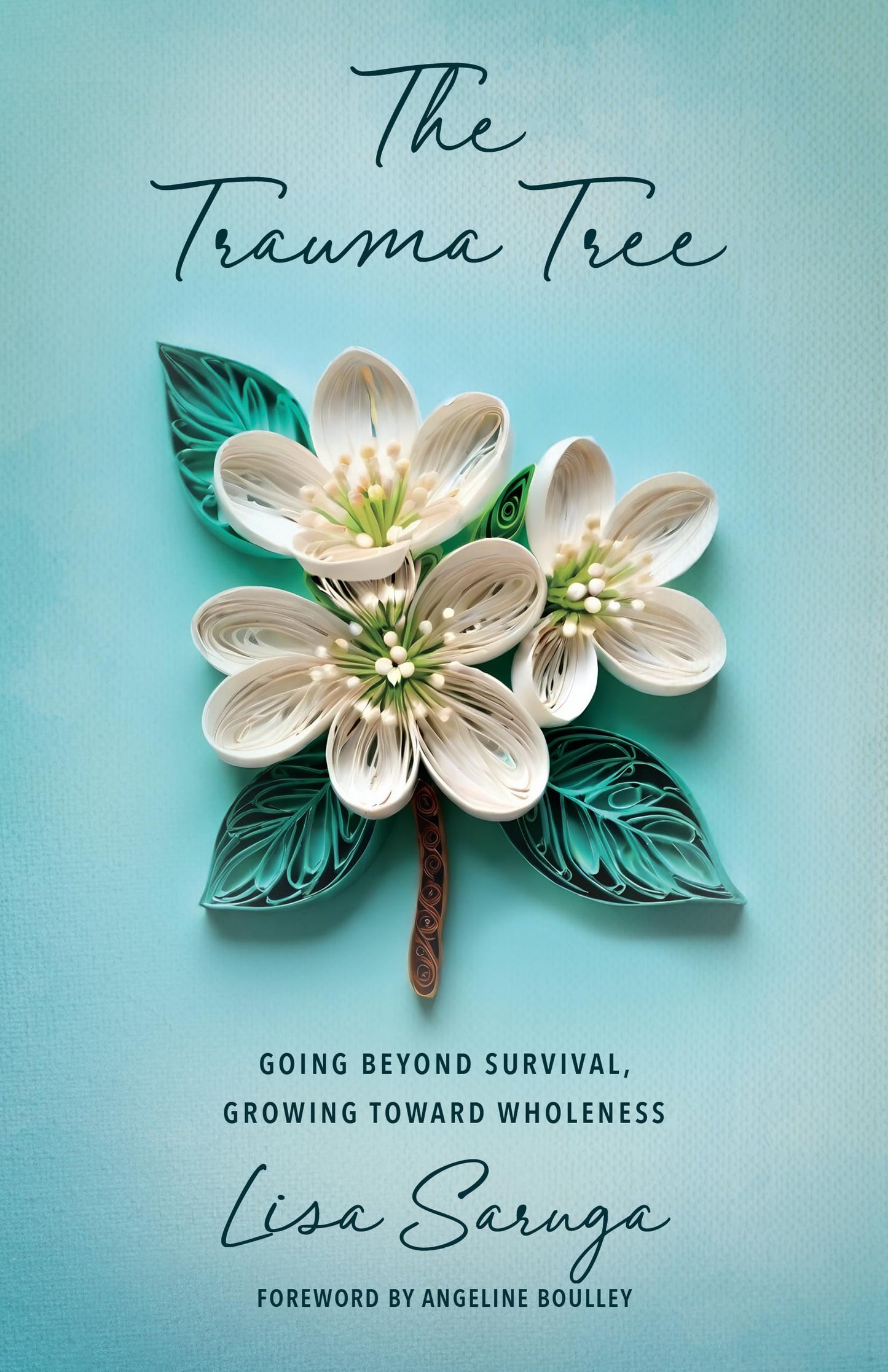 The Trauma Tree: Going Beyond Survival, Growing Toward Wholeness