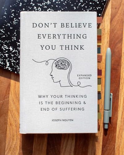 Don't Believe Everything You Think (Expanded Edition): Why Your Thinking Is The Beginning & End Of Suffering (Graduation Gift) (Books By Joseph Nguyen)