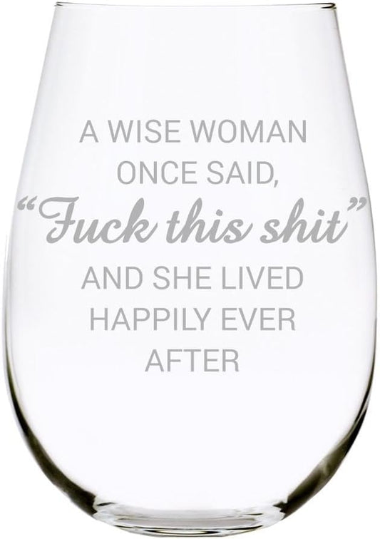 C & M Personal Gifts A Wise Woman Once Said "F*ck this sh*t" Stemless Wine Glass (1 Piece) 17 Ounces, Gag Gifts for Women, Funny Christmas gift, Amazing Laser Engraved tumbler for Ladies, Made in USA