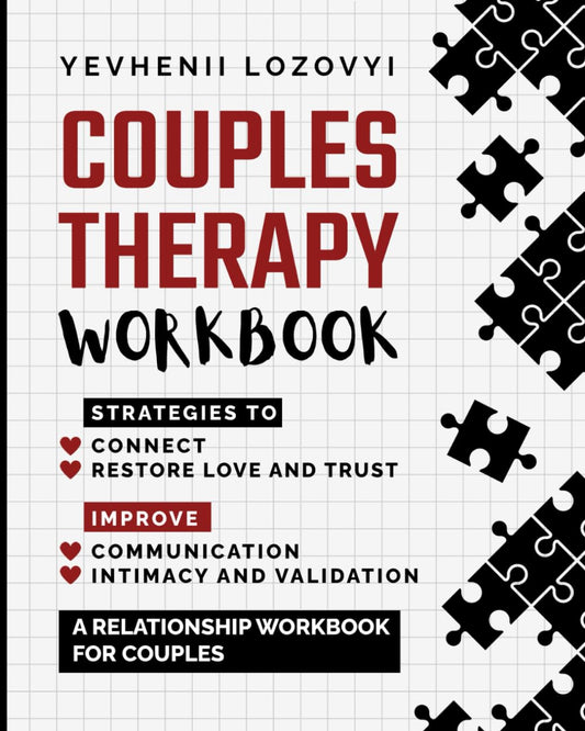 Couples Therapy Workbook: Strategies to Connect, Restore Love and Trust, Improve Communication Intimacy and Validation: A Relationship Workbook for Couples