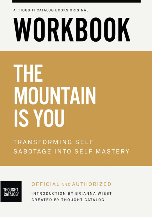 Workbook: The Mountain Is You: Transforming Self Sabotage into Self Mastery by Brianna Wiest: Official and Authorized