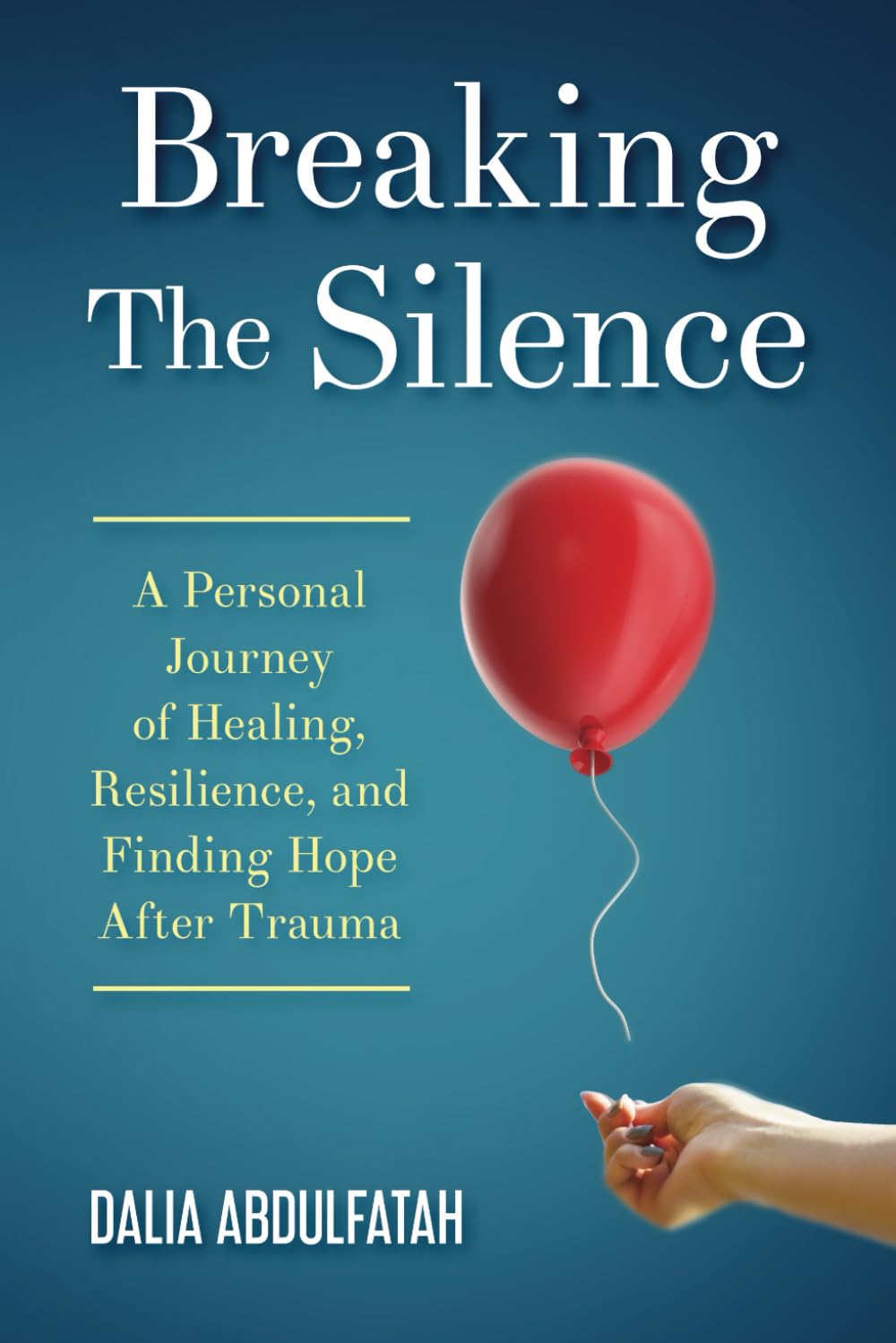 Breaking The Silence: A Personal Journey of Healing, Resilience, and Finding Hope After Trauma