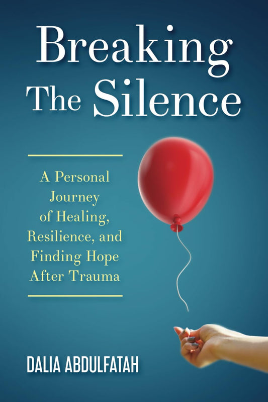 Breaking The Silence: A Personal Journey of Healing, Resilience, and Finding Hope After Trauma