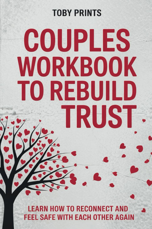 Couples Workbook to Rebuild Trust: Learn How to Reconnect and Feel Safe with Each Other Again (Toby Prints' Marriage and Relationship Guides and Workbooks)