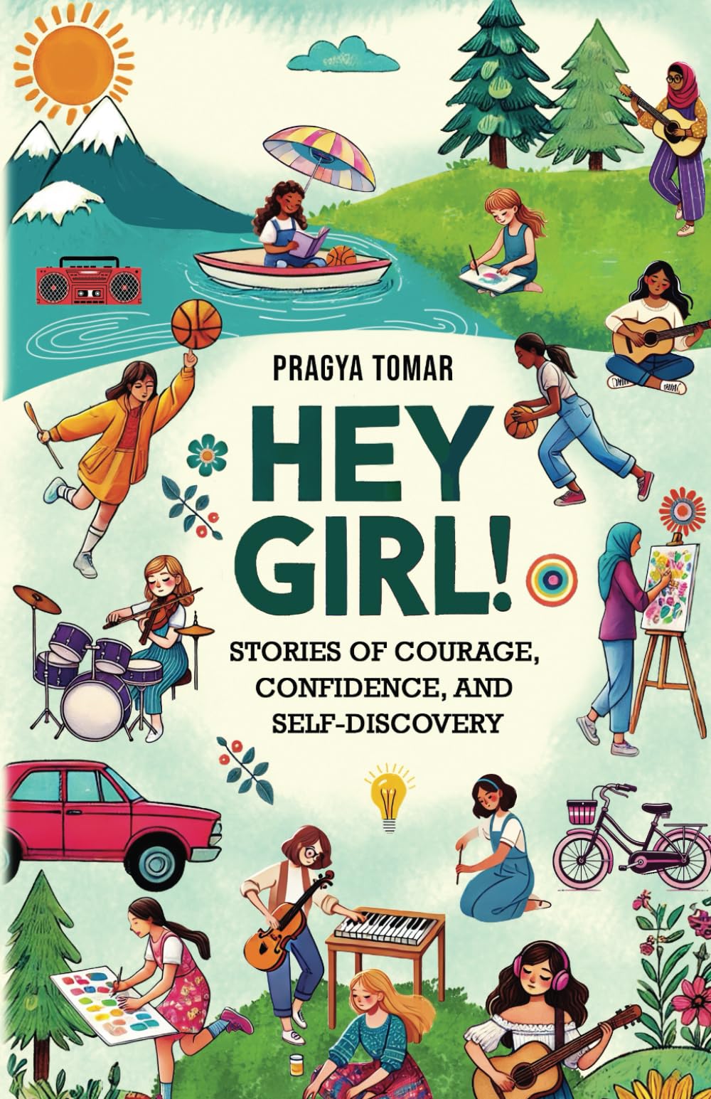 Hey Girl!: Stories of Courage, Confidence, and Self-Discovery