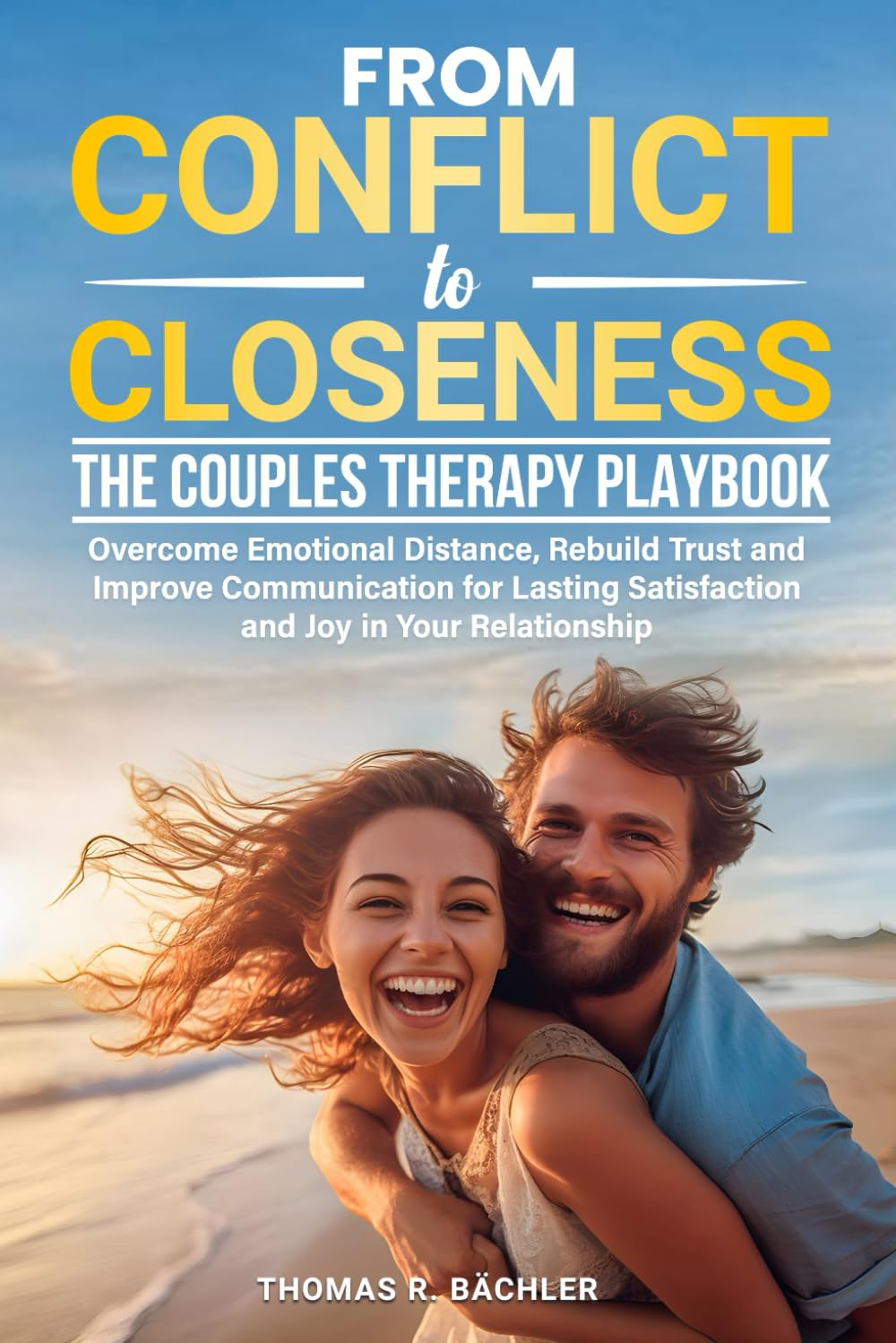 From Conflict to Closeness: The Couples Therapy Playbook: Overcome Emotional Distance, Rebuild Trust, and Improve Communication for Lasting Satisfaction and Joy in Your Relationship