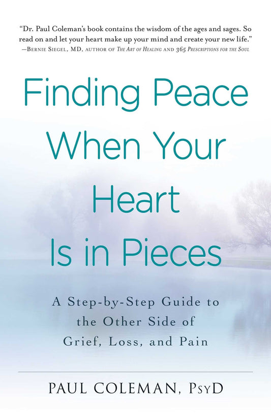 Finding Peace When Your Heart Is In Pieces: A Step-by-Step Guide to the Other Side of Grief, Loss, and Pain