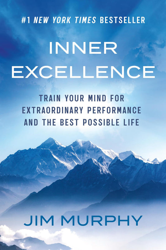 Inner Excellence: Train Your Mind for Extraordinary Performance and the Best Possible Life