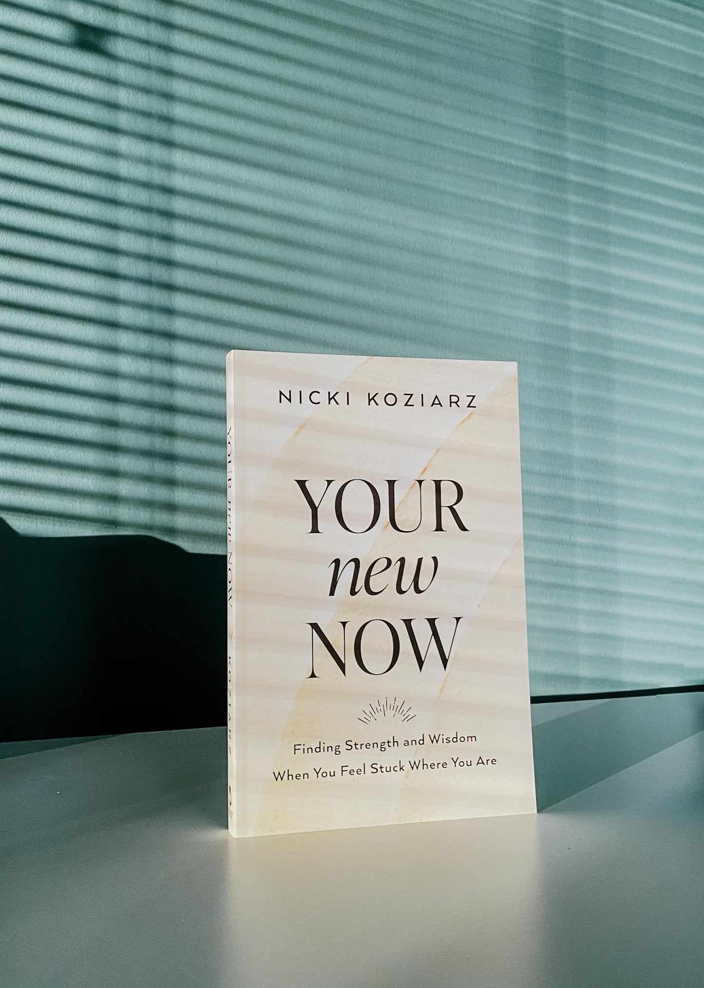 Your New Now: Finding Strength and Wisdom When You Feel Stuck Where You Are