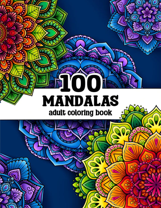 100 Mandalas: A Mandala Coloring Book for Adults with Beautiful Mandala Designs for Stress Relief, Relaxation, and Creativity